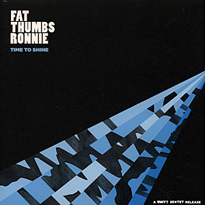 Fat Thumbs Ronnie - Time To Shine