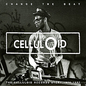 Change The Beat – The Celluloid Records Story 1979 to 1987