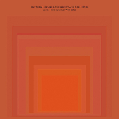 Matthew Halsall & The Gondwana Orchestra - When The World Was One
