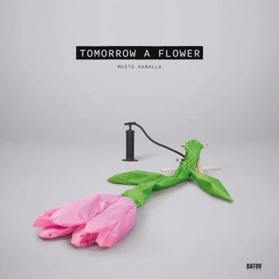Muito Kaballa - Tomorrow A Flower (Album Cover)
