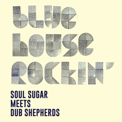 Soul Sugar meets Dub Shephards Blue House Rockin' Soul Sugar meets Dub Shephards Blue House Rockin'