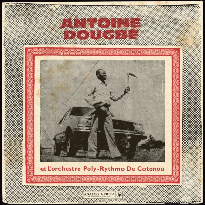 Antoine Dougbé et L'Orchestre Poly Rythmo De Cotonou 1977 1982 (Analog Africa No.44)