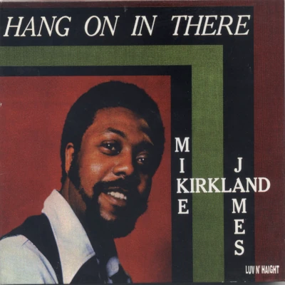Mike James Kirkland Hang On In There