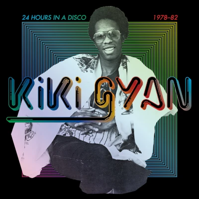 Kiki Gyan 24 Hours In A Disco 1978 1982 Kiki Gyan 24 Hours In A Disco 1978 1982